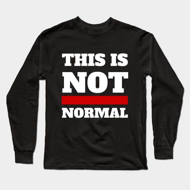 This is not normal (white text) Long Sleeve T-Shirt by CerberusPuppy